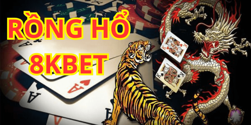 rỒNG HỔ 8KBET